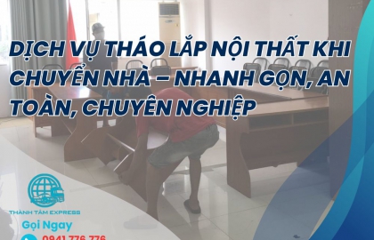 Dịch Vụ Tháo Lắp Nội Thất Khi Chuyển Nhà  Nhanh Gọn, An Toàn, Chuyên Nghiệp